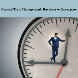 Beyond Time Management: Business with Purpose. My Coaching Toolkit