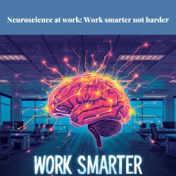Neuroscience at Work Work Smarter Not Harder. My Coaching Toolkit